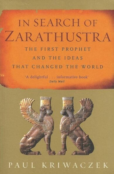 In Search Of Zarathustra: The First Prophet and the Ideas that Changed the World (Paperback)