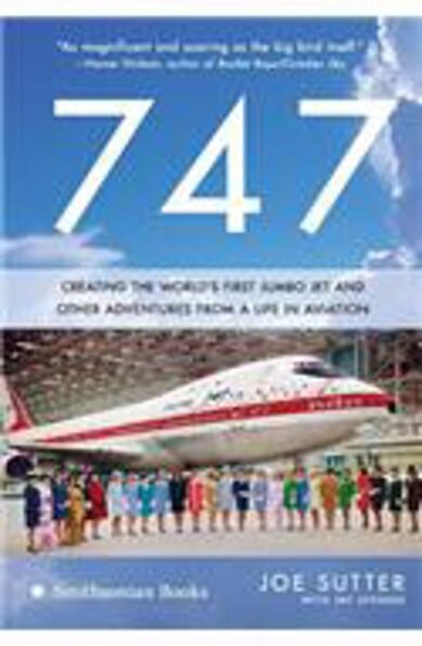 747: Creating the World's First Jumbo Jet and Other Adventures from a Life in Aviation(English)