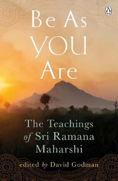 Be As You Are: The Teachings of Sri Ramana Maharshi: The Teachings of Sri Ramana Maharshi