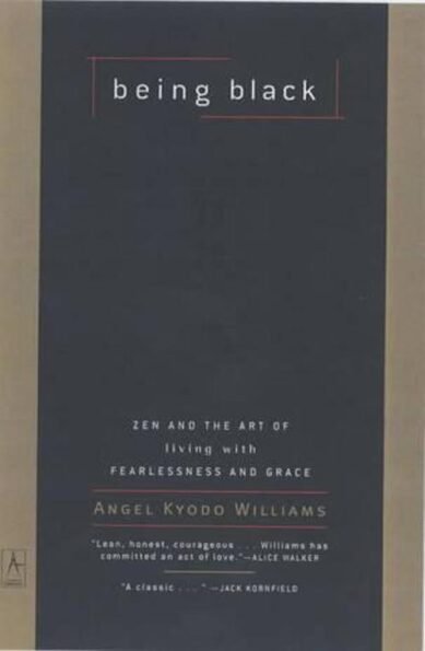 Being Black: Zen and the Art of Living with Fearlessness and Grace