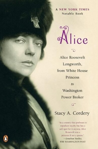 Alice: Alice Roosevelt Longworth, from White House Princess to Washington Power Broker(English)