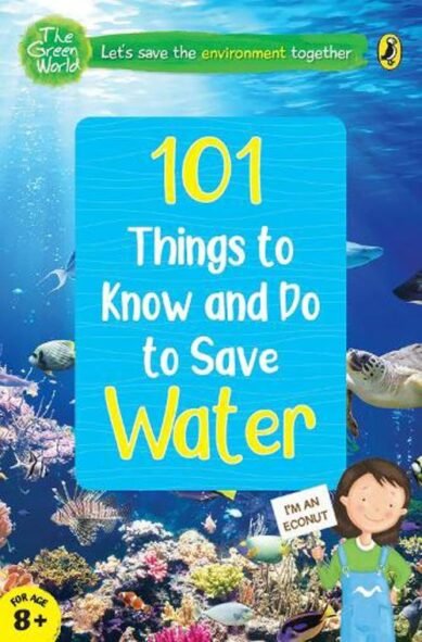101 Things to Know and Do to Save Water (The Green World): (Green World)