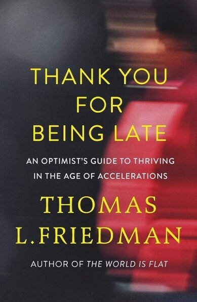 Thank You for Being Late: An Optimist's Guide to Thriving in the Age of Accelerations (Hardcover)