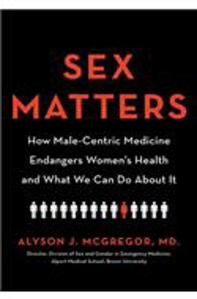 Sex Matters: How Male-Centric Medicine Endangers Women's Health and What We Can Do about It