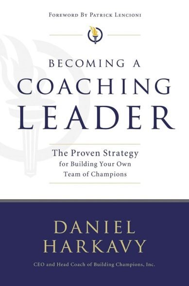 Becoming a Coaching Leader: The Proven System for Building Your Own Team of Champions (Hardcover)