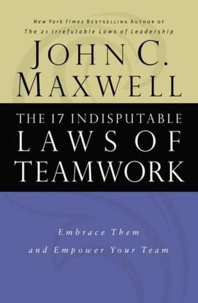 The 17 Indisputable Laws of Teamwork: Embrace Them and Empower Your Team(English)