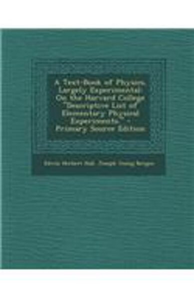 A Text-Book of Physics, Largely Experimental: On the Harvard College Descriptive List of Elementary Physical Experiments.