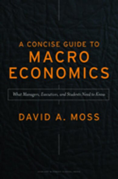 A Concise Guide to Macroeconomics: What Managers, Executives, and Students Need to Know: What Managers, Executives, And Students Need To Know