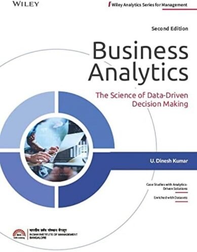 Business Analytics :The Science of Data-Driven Decision Making, 2ed (Paperback)