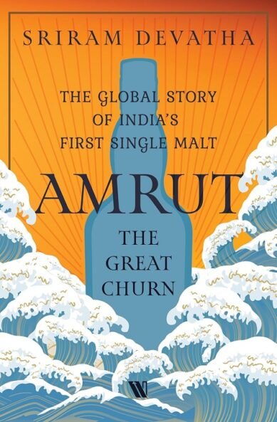 Amrut—the Great Churn: The Global Story of India’s First Single Malt (Hardcover)