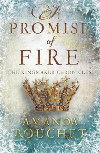 A Promise of Fire: Enter an addictive world of romantic fantasy(The Kingmaker Chronicles)