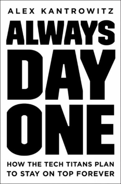 Always Day One: How the Tech Titans Plan to Stay on Top Forever