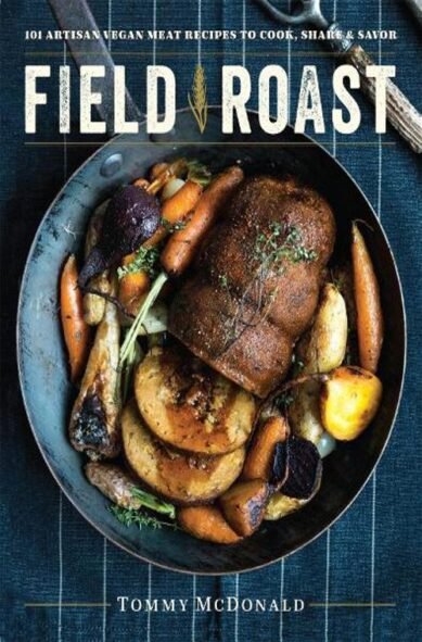 Field Roast: 101 Artisan Vegan Meat Recipes to Cook, Share, Savor(English)