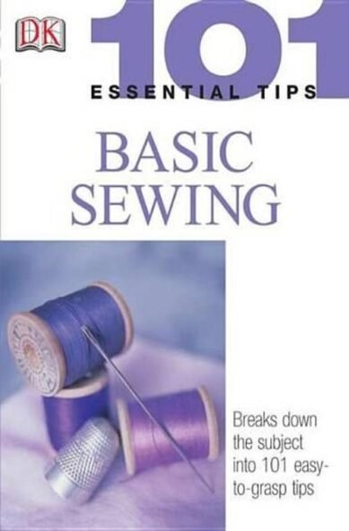 101 Essential Tips: Basic Sewing
