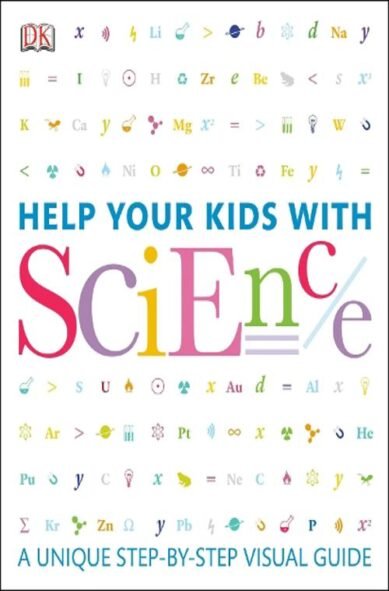Help Your Kids with Science: A Unique Step-By-Step Visual Guide