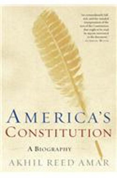 America's Constitution: A Biography