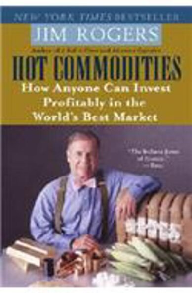 Hot Commodities: How Anyone Can Invest Profitably in the World's Best Market