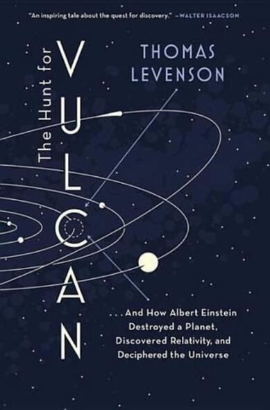 The Hunt for Vulcan: . . . and How Albert Einstein Destroyed a Planet, Discovered Relativity, and Deciphered the Universe: And How Albert Einstein Destroyed a Planet, Discovered Relativity, and Deciphered the Universe