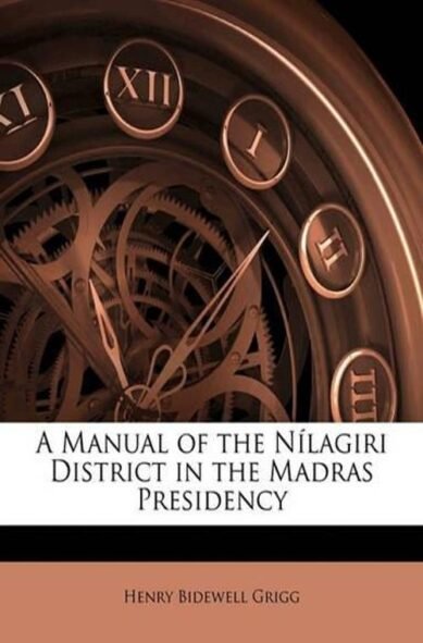 A Manual of the N?lagiri District in the Madras Presidency: (English)