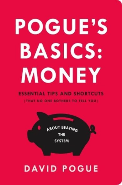 Pogue's Basics: Money: Essential Tips and Shortcuts (That No One Bothers to Tell You) about Beating the System