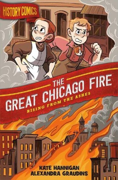 History Comics: The Great Chicago Fire: Rising From the Ashes(History Comics)