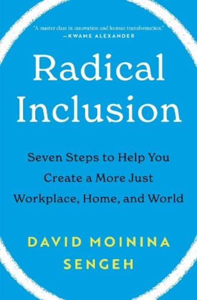 Radical Inclusion: Seven Steps to Help You Create a More Just Workplace, Home, and World
