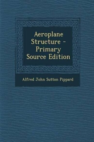 Aeroplane Structure - Primary Source Edition