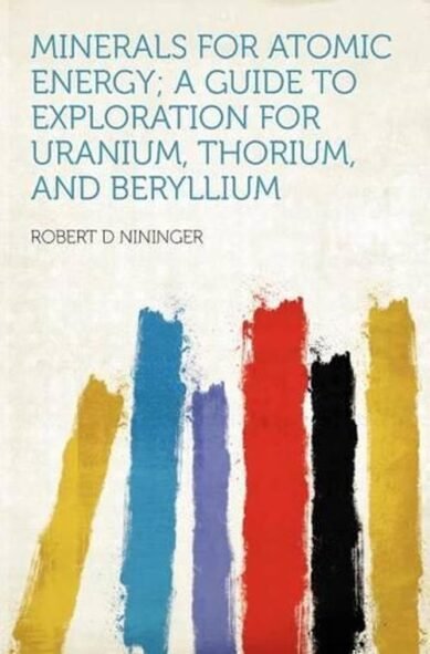 Minerals for Atomic Energy; A Guide to Exploration for Uranium, Thorium, and Beryllium