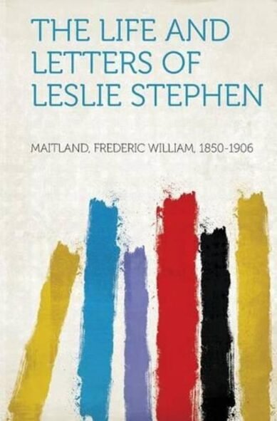 The Life and Letters of Leslie Stephen