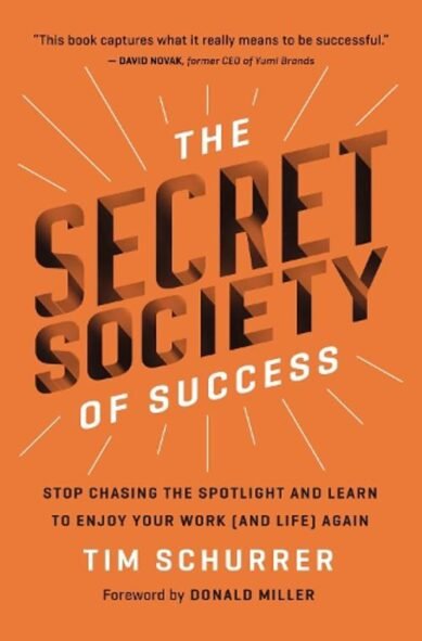 Secret Society of Success: Stop Chasing the Spotlight and Learn to Enjoy Your Work (and Life) Again