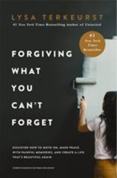 Forgiving What You Can't Forget : Discover How to Move On, Make Peace with Painful Memories, and Create a Life That’s Beautiful Again