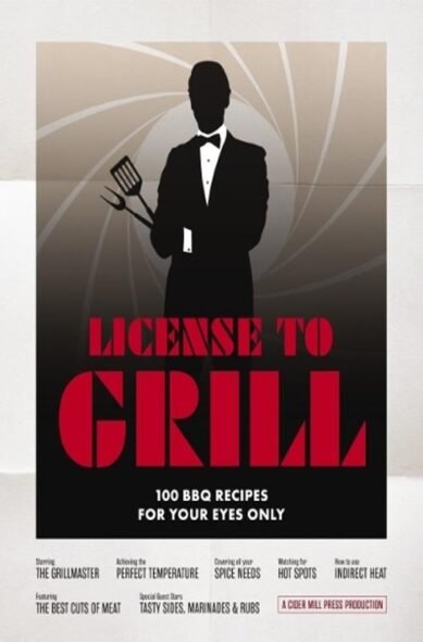 License to Grill: 100 BBQ Recipes for Your Eyes Only