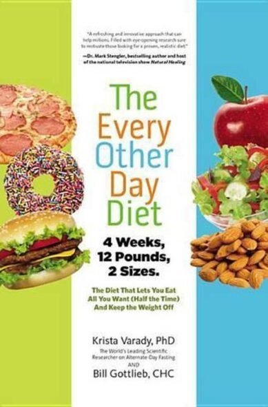 Every-Other-Day Diet: The Diet That Lets You Eat All You Want (Half the Time) and Keep the Weight Off