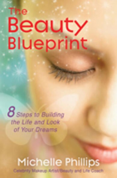 Beauty Blueprint: 8 Steps to Building the Life and Look of Your Dreams
