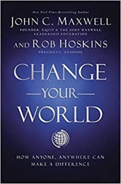 Change Your World : How Anyone, Anywhere Can Make a Difference