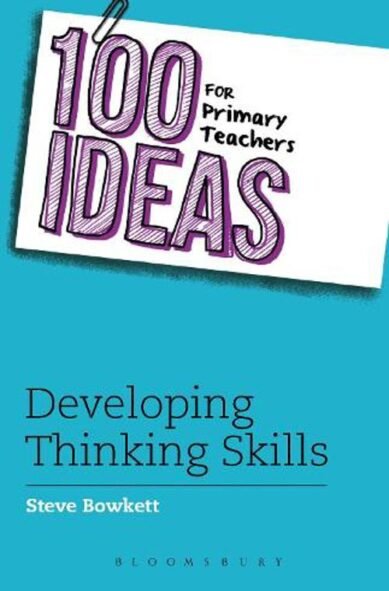 100 Ideas for Primary Teachers: Developing Thinking Skills: (100 Ideas for Teachers)