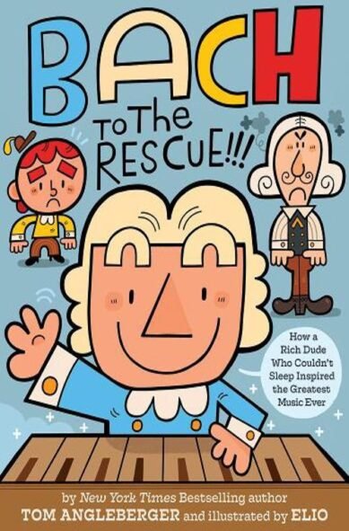 Bach to the Rescue!!!: How a Rich Dude Who Couldn?t Sleep Inspired the Greatest Music Ever