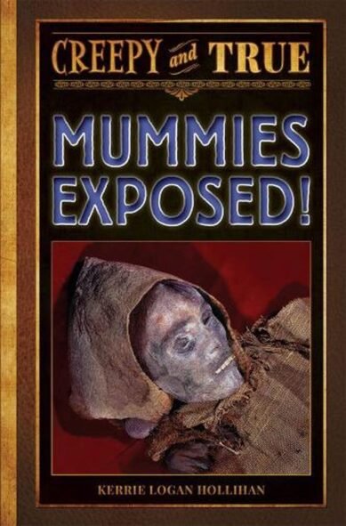 Mummies Exposed!: Creepy and True #1(Creepy and True)
