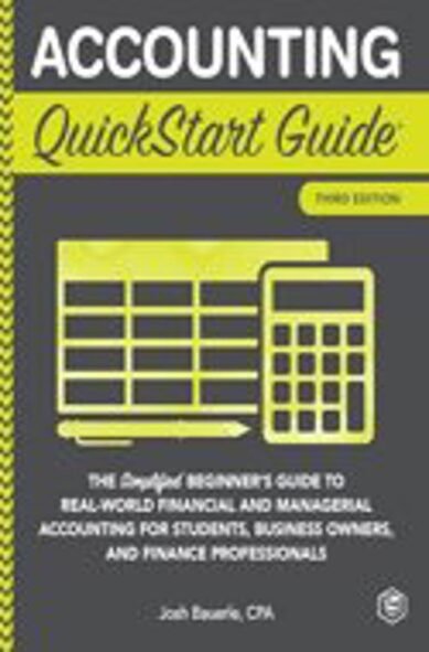 Accounting QuickStart Guide: The Simplified Beginner's Guide to Financial Managerial Accounting For Students, Business Owners and Finance Professionals (QuickStart GuidesTM - Business)