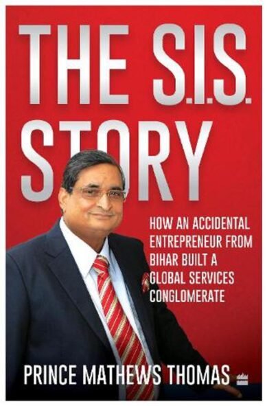 The SIS Story: How an accidental entrepreneur from Bihar created a global services conglomerate