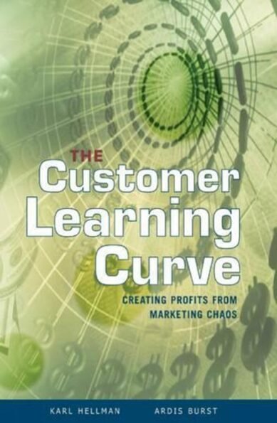 The Customer Learning Curve: Creating Profits from Marketing Chaos(English)