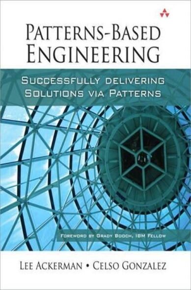 Patterns-Based Engineering: Successfully Delivering Solutions via Patterns(English)