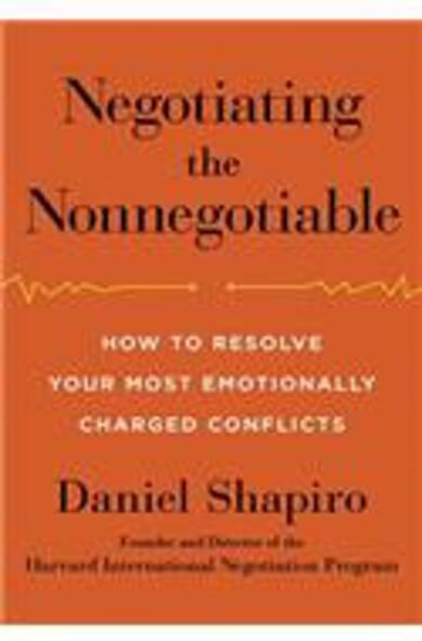 Negotiating the Nonnegotiable: How to Resolve Your Most Emotionally Charged Conflicts: How to Resolve Your Most Emotionally Charged Conflicts