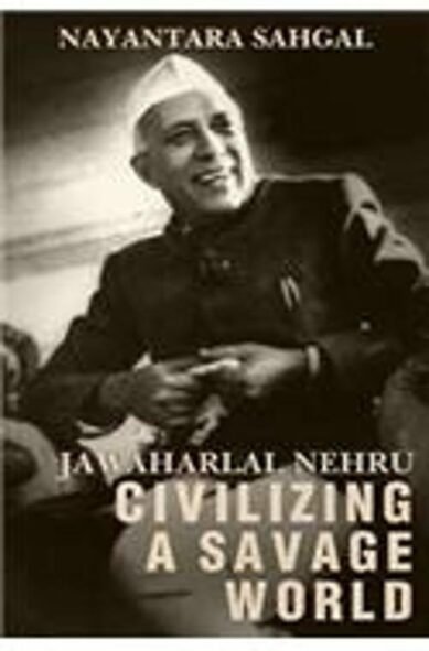 Jawaharlal Nehru Civilizing a Savage World