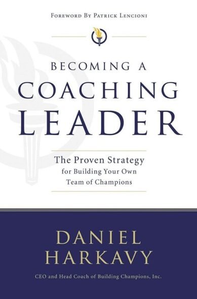 Becoming a Coaching Leader: The Proven System for Building Your Own Team of Champions (Hardcover)