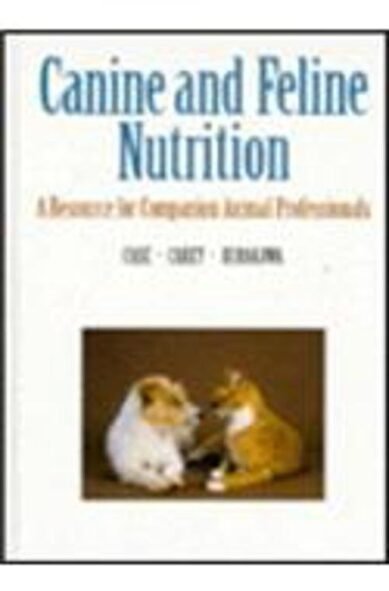 Canine and Feline Nutrition: A Resource for Companion Animal Professionals