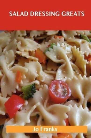 Salad Dressing Greats: Delicious Salad Dressing Recipes, the Top 100 Salad Dressing Recipes(English)