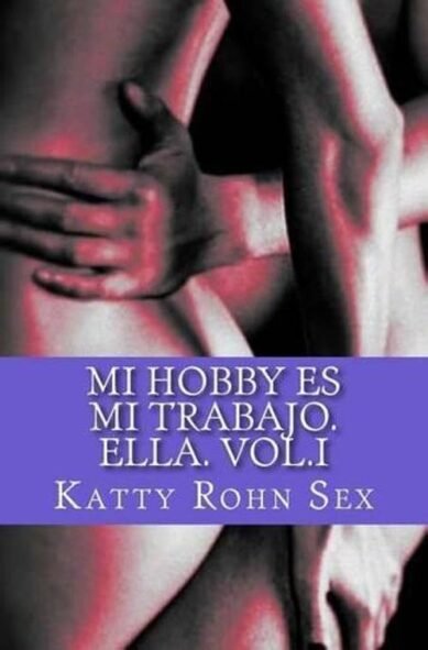 Mi hobby es mi trabajo. Ella. Vol.I: (Mi Hobby Es Mi Trabajo.)