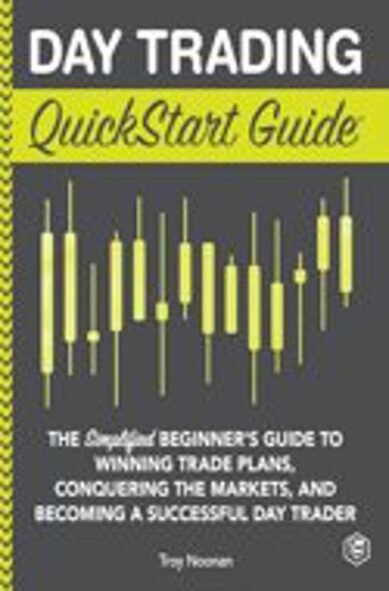 Day Trading QuickStart Guide: The Simplified Beginner's Guide to Winning Trade Plans, Conquering the Markets, and Becoming a Successful Day Trader (QuickStart GuidesTM - Finance)